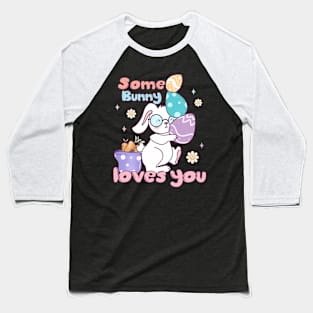 Some Bunny Loves you easter day Baseball T-Shirt